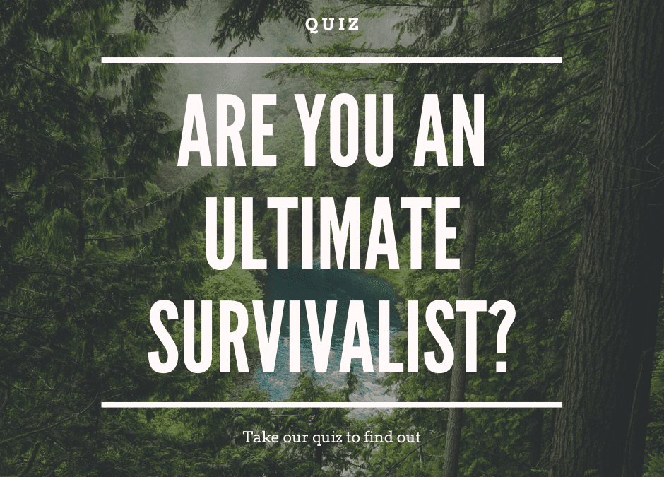 Quiz: Are You an Ultimate Survivalist?